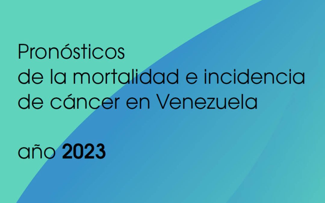 Pronósticos de la mortalidad e incidencia de cáncer en Venezuela año 2023